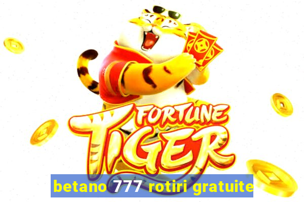 betano 777 rotiri gratuite